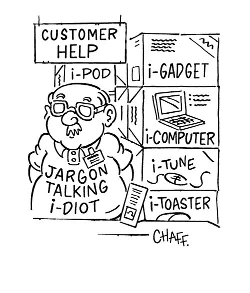 Customer help - jargon talking i-diot.