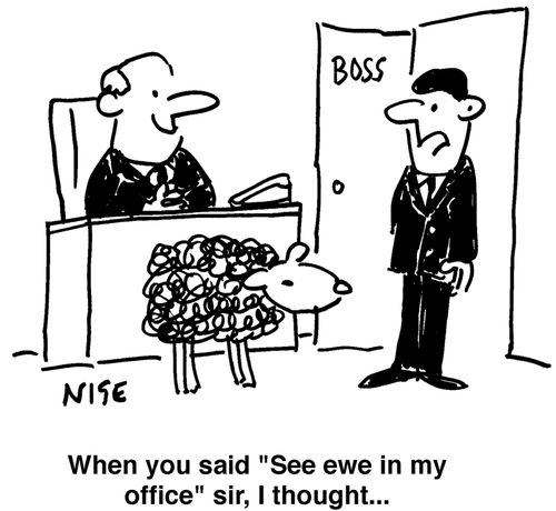 'When you said 'See ewe in my office' sir, I thought...'