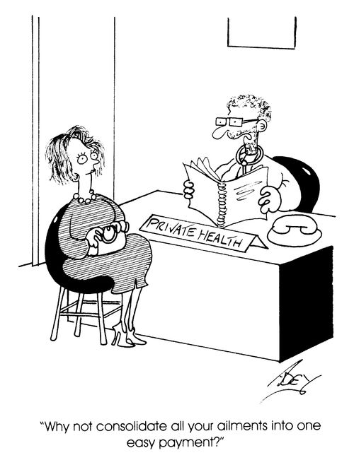 Private Health - "Why not consolidate all your ailments into one easy payment?"