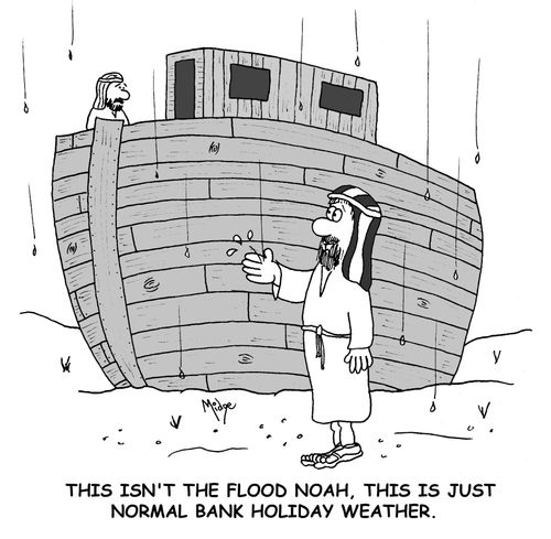 'This isn't the flood Noah, this is just normal Bank Holiday weather.'