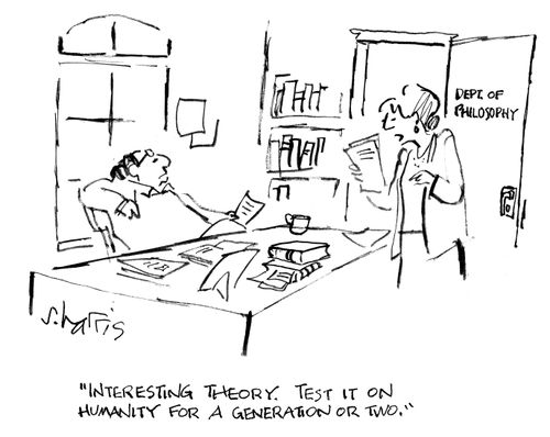 'Interesting theory. Test it on humanity for a generation or two.'