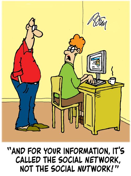"And for your information, it's called the social network, not the social nutwork!"