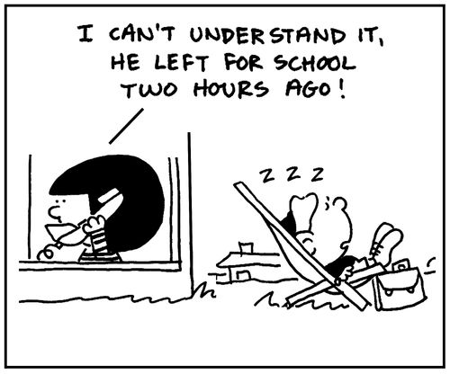 'I can't understand it. He left for school two hours ago.'