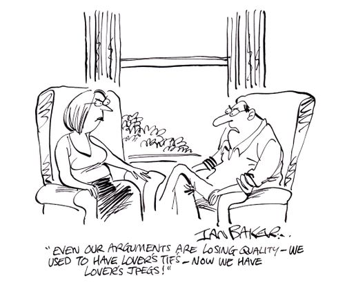 'Even our arguments are losing quality - We used to have lover's tif's - Now we have lover's jpegs!'