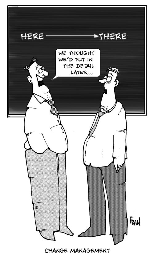 Change Management: Here  There,,,'We thought we'd put in the detail later,'
