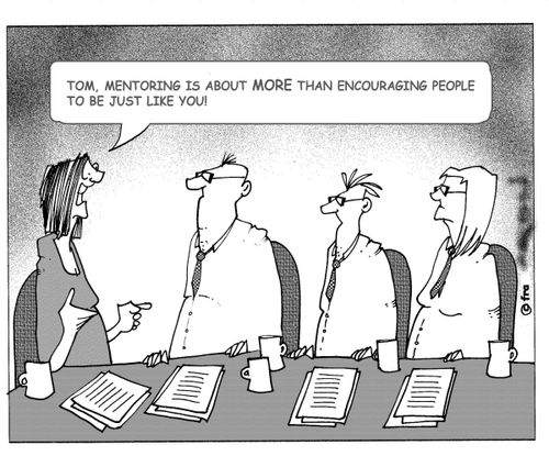 "Tom, mentoring is more than encouraging people to be just like you."