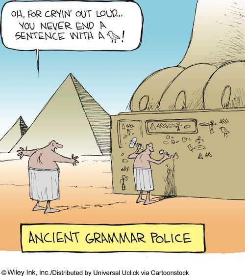 Ancient Grammar Police: 'Oh, for cryin' out loud...you never end a sentence with a . . .'