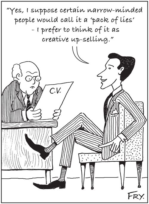 'Yes, I suppose certain narrow-minded people would call it a ‘pack of lies' - I prefer to think of it as creative up-selling.'