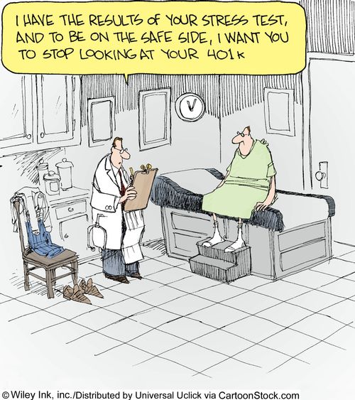 'I have the results of your stress test, and to be on the safe side, I want you to stop looking at your 401k.'