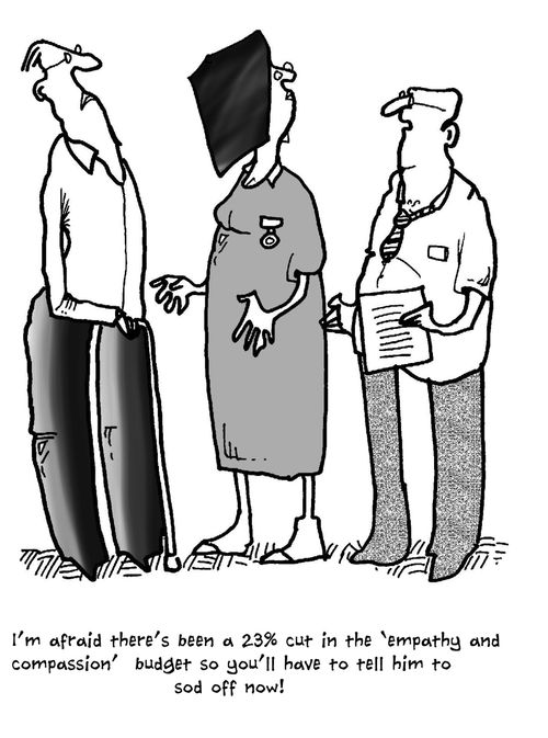 'I'm afraid there's been a 23% cut in the 'empathy and compassion' budget so you'll have to tell him to sod off now!'