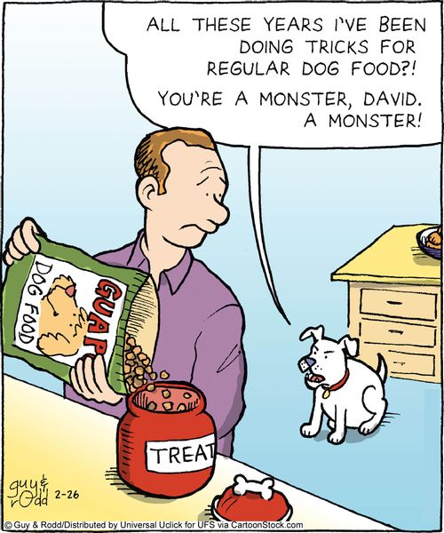 'All these years i've been doing tricks for regular dog food?! You're a monster, David. A monster!'