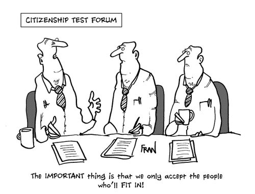 The IMPORTANT thing is that we only accept people who'll FIT IN!