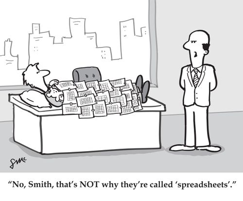 No, Smith, that's NOT why they're called 'Spreadsheets'.