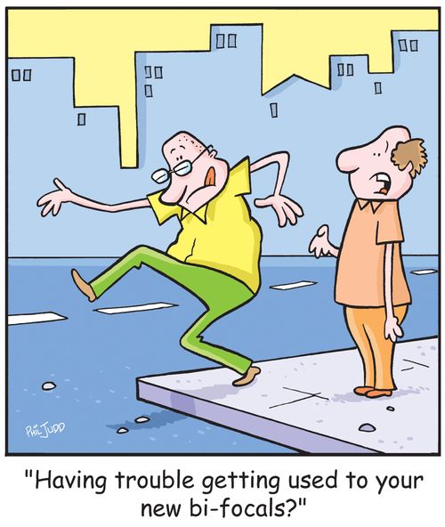 'Having trouble getting used to your new bi-focals'