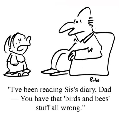"I've been reading Sis's diary, Dad -- You have that 'birds and bees' stuff all wrong."