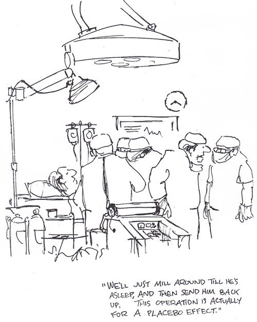 'We'll just mill around till he's asleep, and then send him back up.  This operation is actually for a placebo effect.'