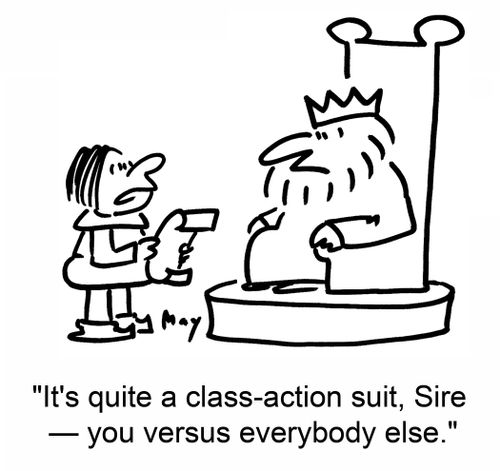 'It's quite a class-action suit, Sire -- you versus everybody else.'