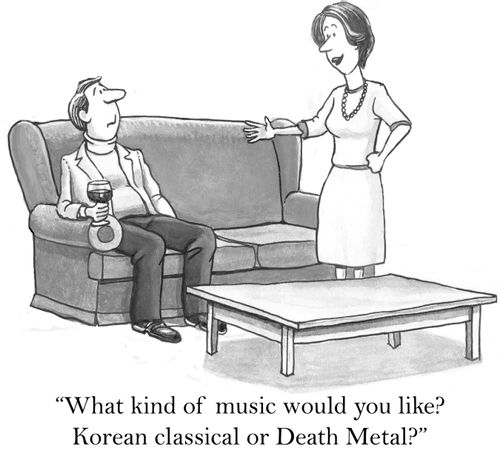 'What kind of music would you like? Korean classical or Death Metal?'