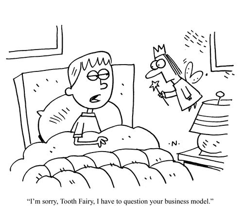 'I'm sorry tooth fairy, I have to question your business model.'