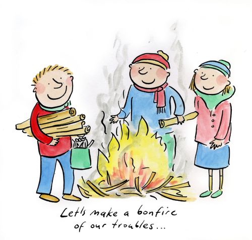 Let's make a bonfire of our troubles.
