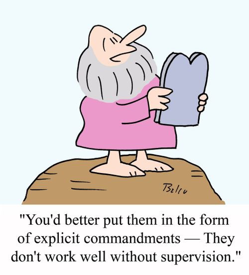 'You'd better put them in the form of specific commandments - They don't work well without supervision.'