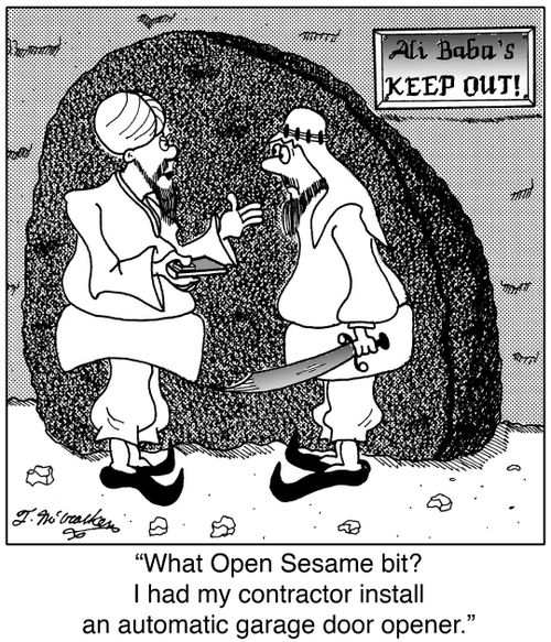 'What Open Sesame bit? I had my contractor install an automatic garage door opener.'