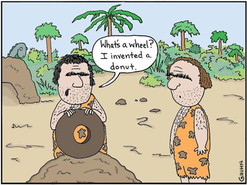 'What's a wheel? I invented a donut.'