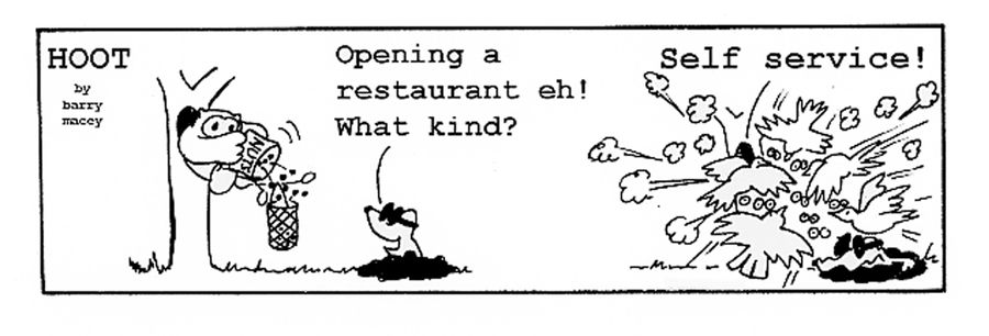 "Opening a restaurant, eh? What kind?"  "Self-service."