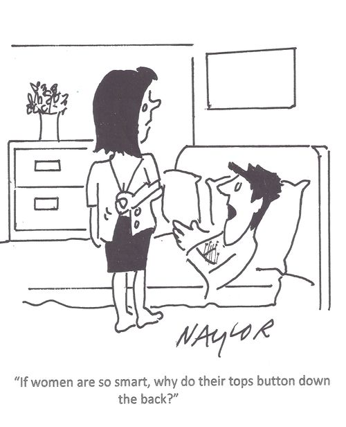 'If women are so smart, why do their tops button down the back?'