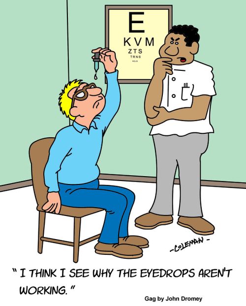 "I think I see why the eyedrops aren't working."