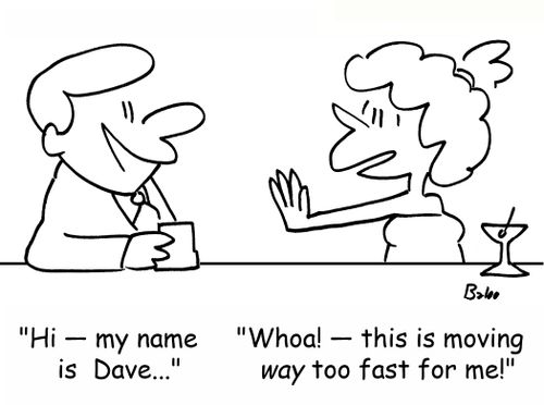 'Hi -- my name is Dave...', 'Whoa! -- this is moving WAY too fast for me!'