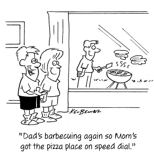 "Dad's barbeucuing again so Mom's got the pizza place on speed dial."