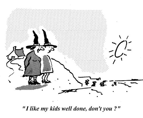 "I like my kids well done, don't you?"