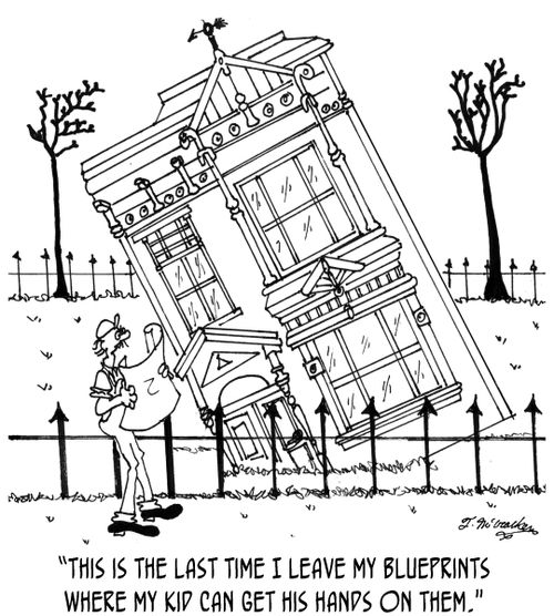 'This is the last time I leave my blueprints where my kid can get his hands on them.'