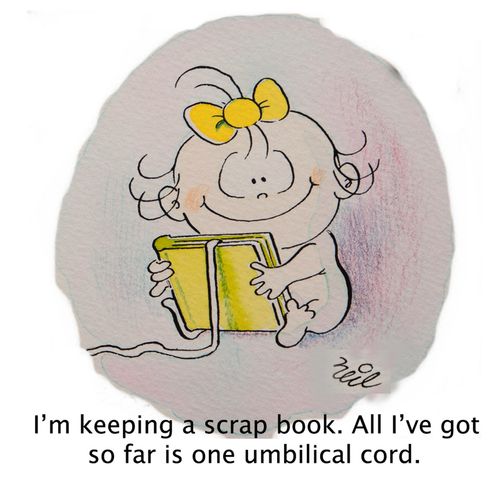 'I'm keeping a scrap book. All I've got so far is one umbilical cord.'