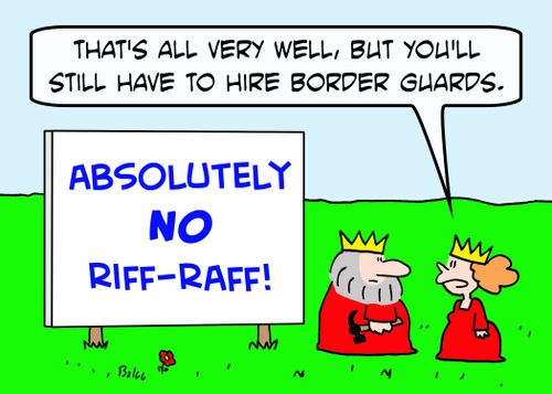 ABSOLUTELY NO RIFF-RAFF!, 'That's all very well, but you still have to hire border guards.'