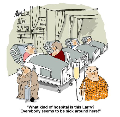 "What kind of hospital is this Larry? Everybody seems to be sick around here!"