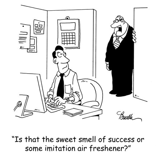 'Is that the sweet smell of success or some imitation air freshener?'