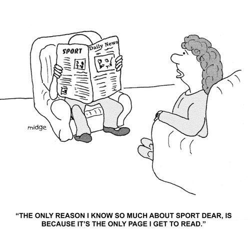 "The only reason I know so much about sport dear, is because it's the only page I get to read."