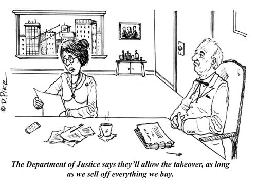 "The Department of Justice says they'll allow the takeover, as long as we sell off everything we buy."