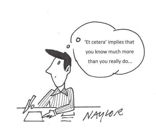 ''Et cetera' implies that you know much more than you really do. . .'