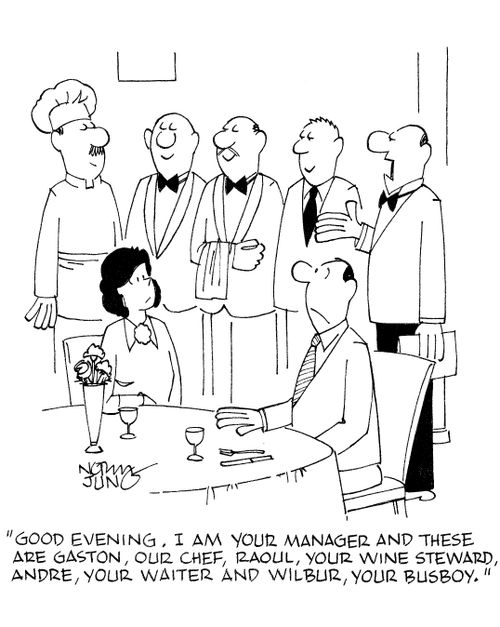 'Good evening. I am your manager and these are Gaston, our chef, Raoul, your wine steward, Andre, your waiter and wilbur, your busboy.'