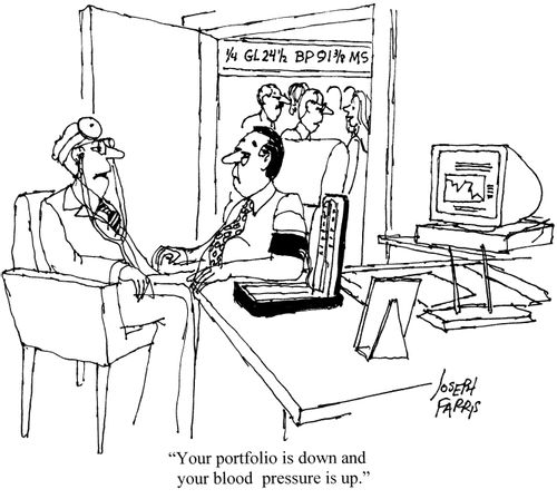 'Your portfolio is down and your blood pressure is up.'