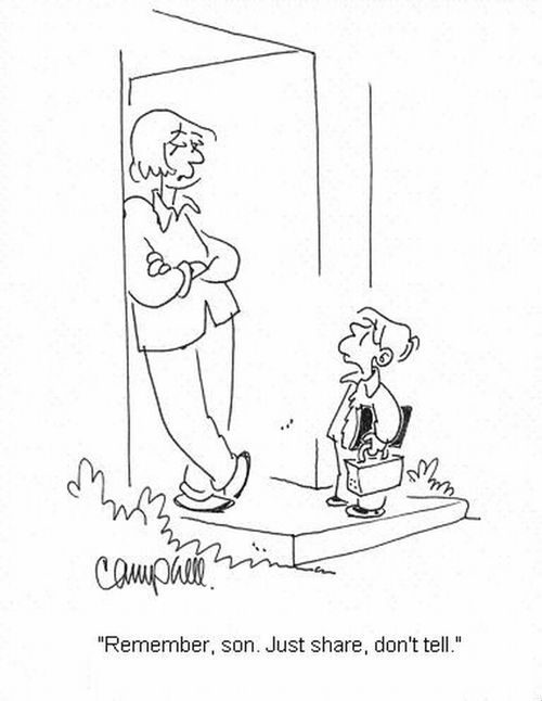 'Remember son. Just share, don't tell.'