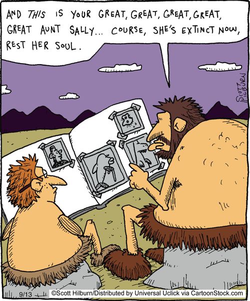 And this is your great, great, great, great, great Aunt Sally... Course, she's extinct now, rest her soul.
