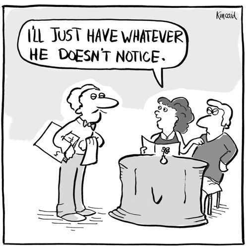'I'll just have whatever he doesn't notice.'