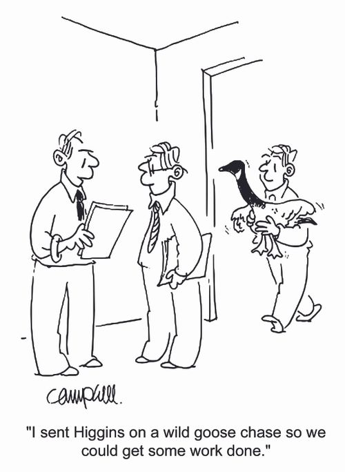 'I sent Higgins on a wild goose chase so we could get some work done.'