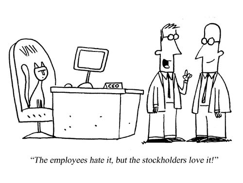 'The employees hate it, but the stock holders love it.'