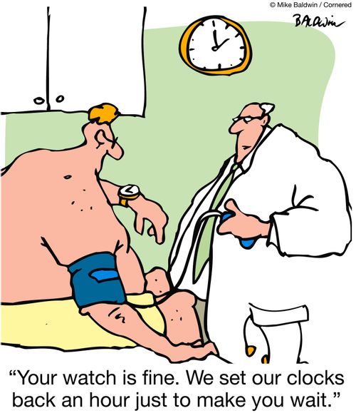 'Your watch is fine.  We set our clocks back an hour just to make you wait.'