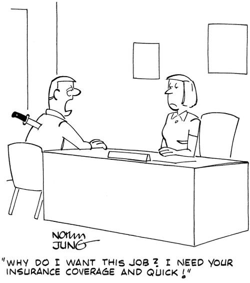 "Why do I want this job? I need your insurance coverage and quick!"